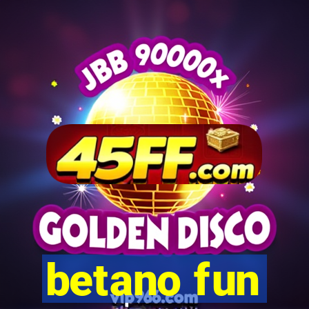 betano fun